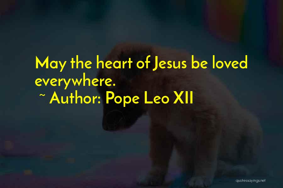 Pope Leo XII Quotes: May The Heart Of Jesus Be Loved Everywhere.