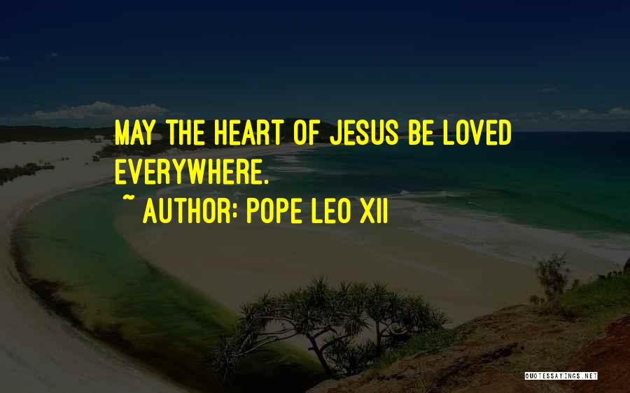 Pope Leo XII Quotes: May The Heart Of Jesus Be Loved Everywhere.