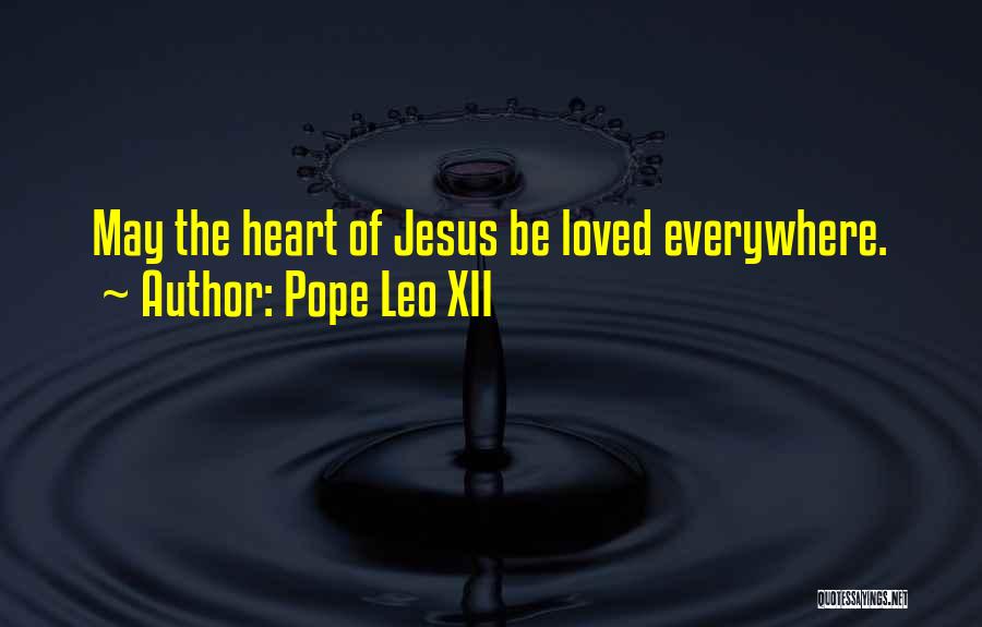 Pope Leo XII Quotes: May The Heart Of Jesus Be Loved Everywhere.