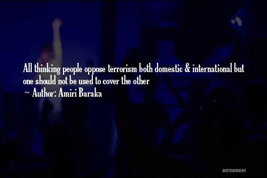 Amiri Baraka Quotes: All Thinking People Oppose Terrorism Both Domestic & International But One Should Not Be Used To Cover The Other