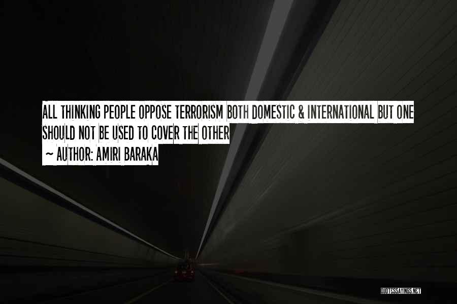 Amiri Baraka Quotes: All Thinking People Oppose Terrorism Both Domestic & International But One Should Not Be Used To Cover The Other