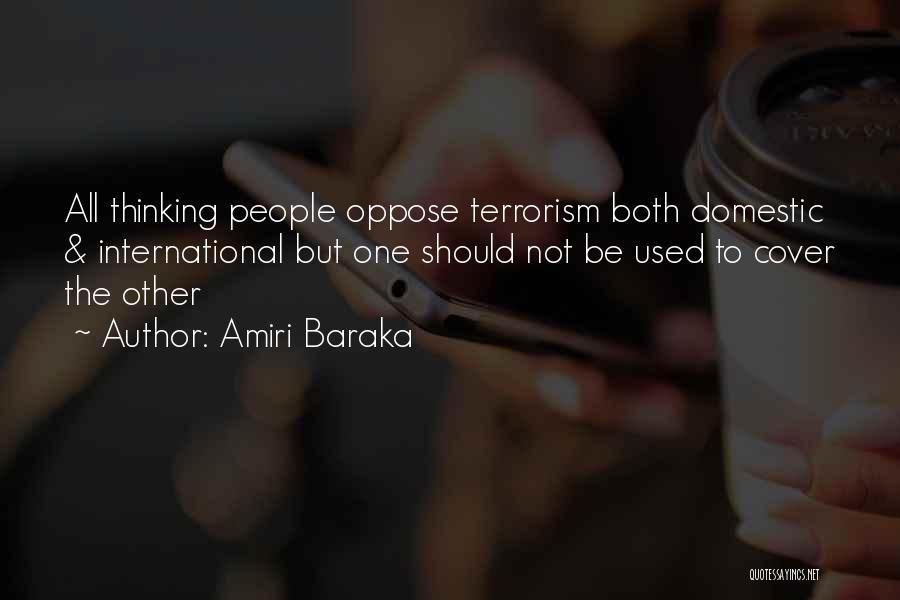 Amiri Baraka Quotes: All Thinking People Oppose Terrorism Both Domestic & International But One Should Not Be Used To Cover The Other