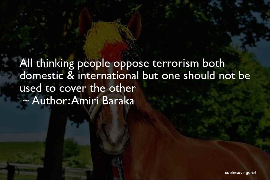 Amiri Baraka Quotes: All Thinking People Oppose Terrorism Both Domestic & International But One Should Not Be Used To Cover The Other