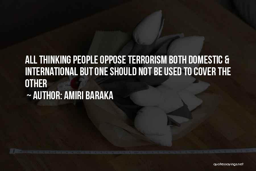 Amiri Baraka Quotes: All Thinking People Oppose Terrorism Both Domestic & International But One Should Not Be Used To Cover The Other