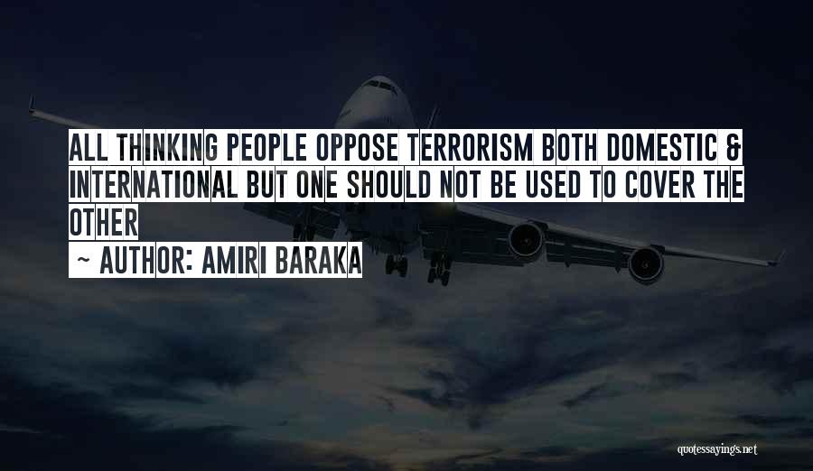 Amiri Baraka Quotes: All Thinking People Oppose Terrorism Both Domestic & International But One Should Not Be Used To Cover The Other