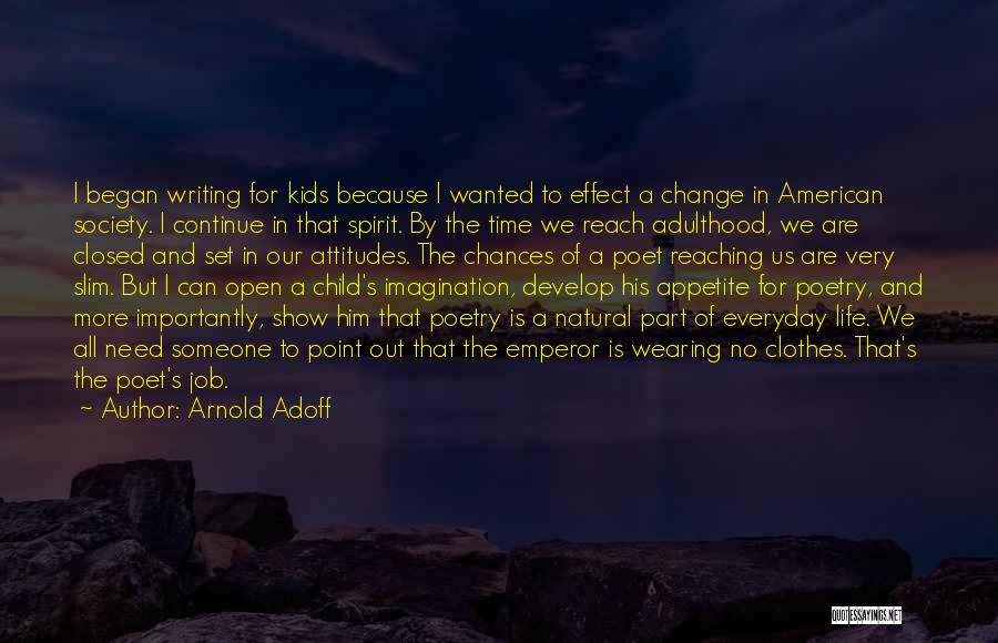 Arnold Adoff Quotes: I Began Writing For Kids Because I Wanted To Effect A Change In American Society. I Continue In That Spirit.