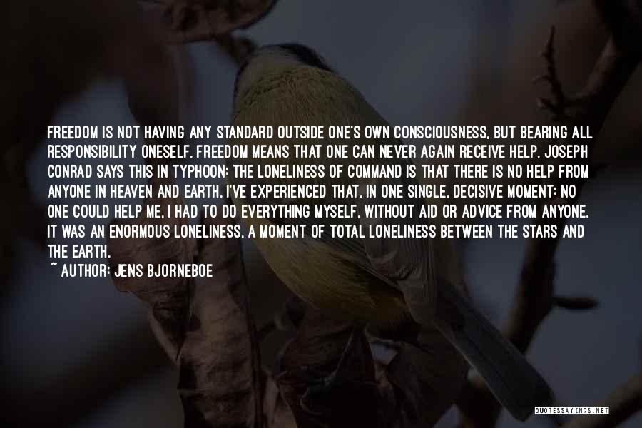 Jens Bjorneboe Quotes: Freedom Is Not Having Any Standard Outside One's Own Consciousness, But Bearing All Responsibility Oneself. Freedom Means That One Can