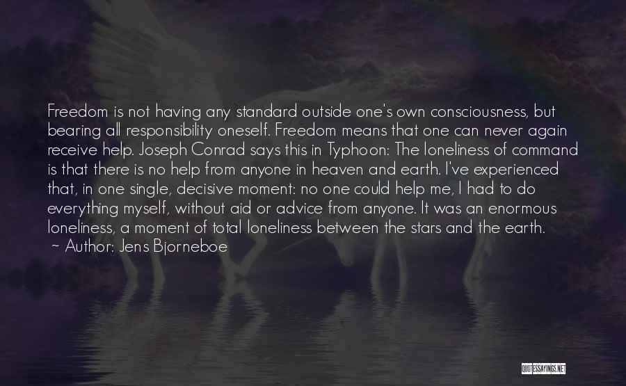 Jens Bjorneboe Quotes: Freedom Is Not Having Any Standard Outside One's Own Consciousness, But Bearing All Responsibility Oneself. Freedom Means That One Can