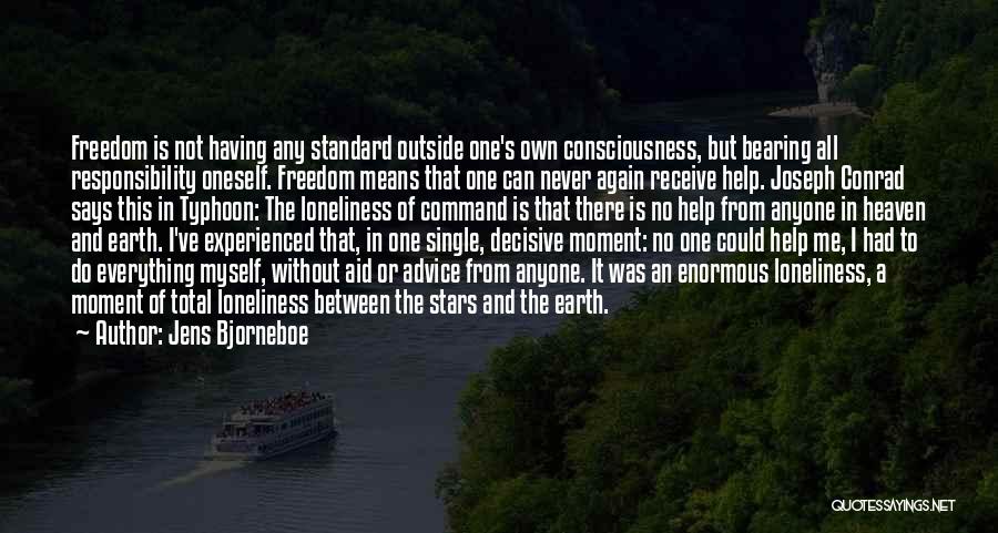 Jens Bjorneboe Quotes: Freedom Is Not Having Any Standard Outside One's Own Consciousness, But Bearing All Responsibility Oneself. Freedom Means That One Can