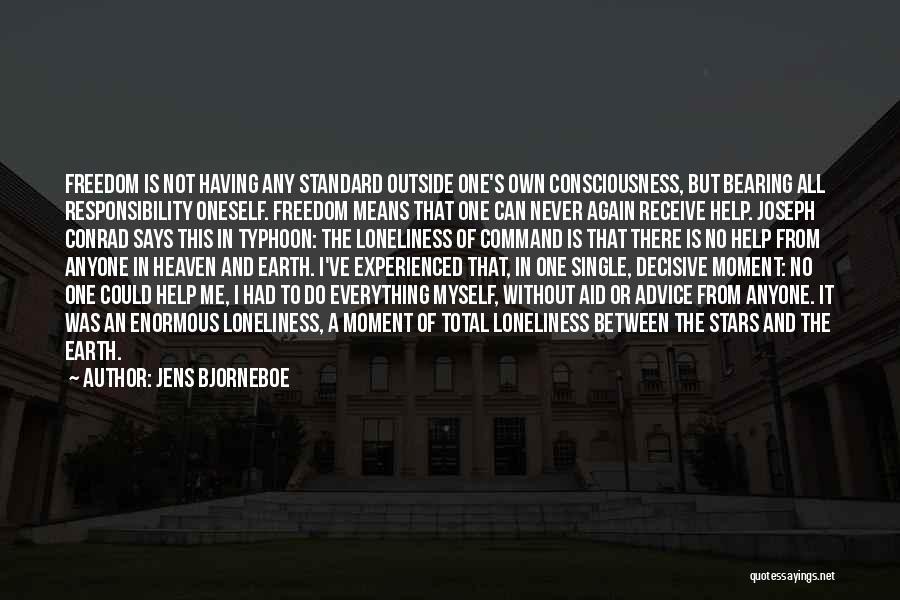 Jens Bjorneboe Quotes: Freedom Is Not Having Any Standard Outside One's Own Consciousness, But Bearing All Responsibility Oneself. Freedom Means That One Can