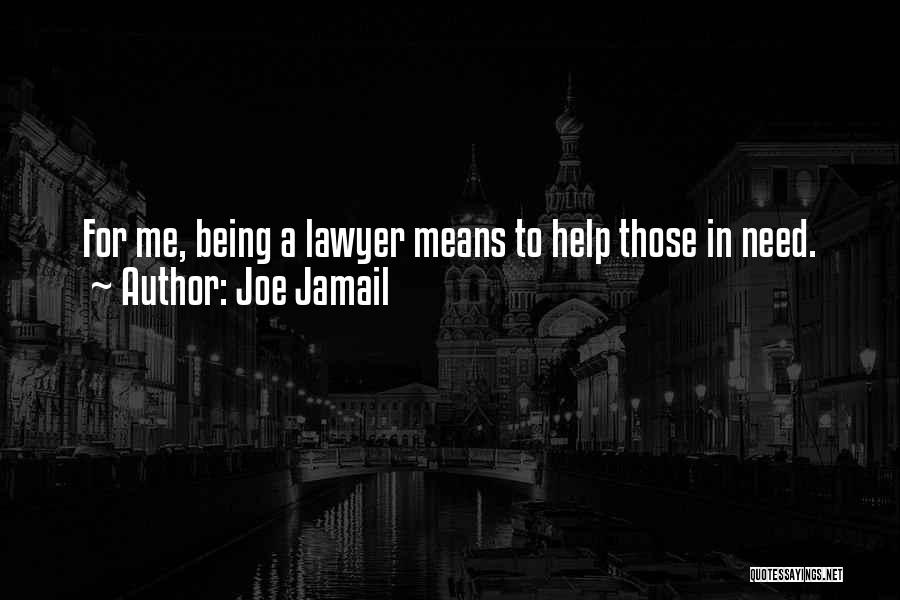 Joe Jamail Quotes: For Me, Being A Lawyer Means To Help Those In Need.