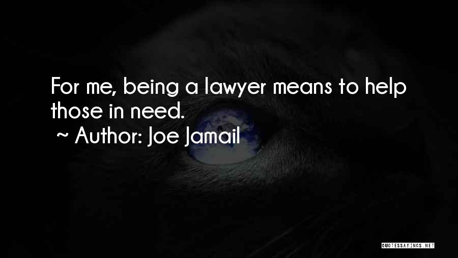 Joe Jamail Quotes: For Me, Being A Lawyer Means To Help Those In Need.