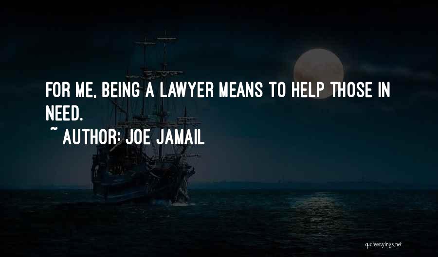 Joe Jamail Quotes: For Me, Being A Lawyer Means To Help Those In Need.
