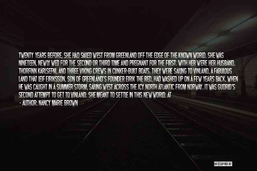 Nancy Marie Brown Quotes: Twenty Years Before, She Had Sailed West From Greenland Off The Edge Of The Known World. She Was Nineteen, Newly