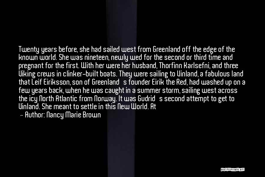 Nancy Marie Brown Quotes: Twenty Years Before, She Had Sailed West From Greenland Off The Edge Of The Known World. She Was Nineteen, Newly