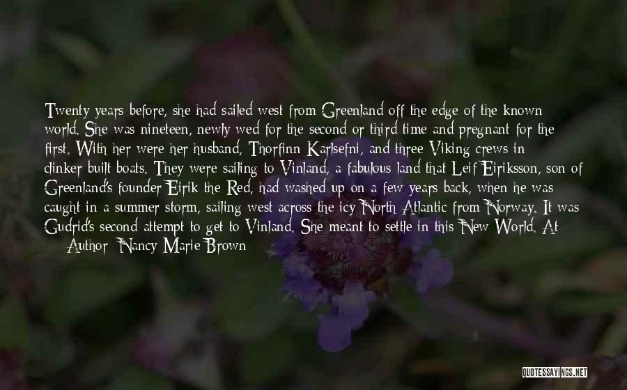 Nancy Marie Brown Quotes: Twenty Years Before, She Had Sailed West From Greenland Off The Edge Of The Known World. She Was Nineteen, Newly