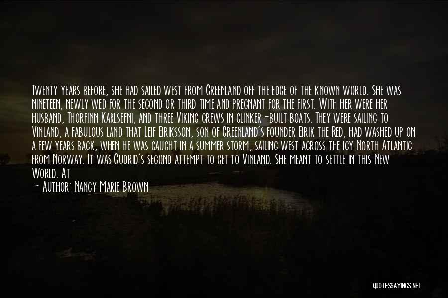 Nancy Marie Brown Quotes: Twenty Years Before, She Had Sailed West From Greenland Off The Edge Of The Known World. She Was Nineteen, Newly