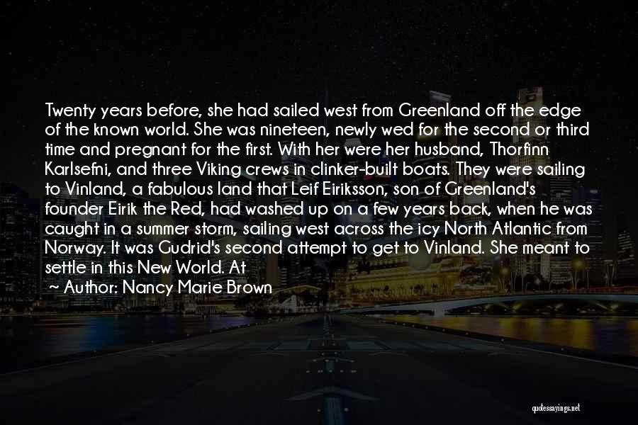 Nancy Marie Brown Quotes: Twenty Years Before, She Had Sailed West From Greenland Off The Edge Of The Known World. She Was Nineteen, Newly
