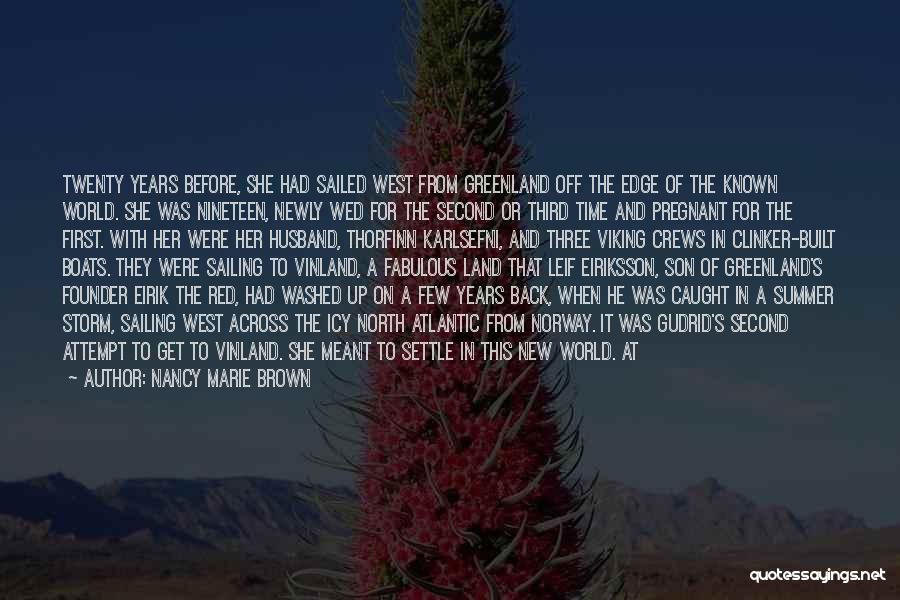 Nancy Marie Brown Quotes: Twenty Years Before, She Had Sailed West From Greenland Off The Edge Of The Known World. She Was Nineteen, Newly