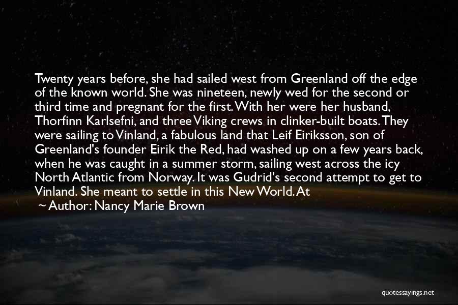 Nancy Marie Brown Quotes: Twenty Years Before, She Had Sailed West From Greenland Off The Edge Of The Known World. She Was Nineteen, Newly