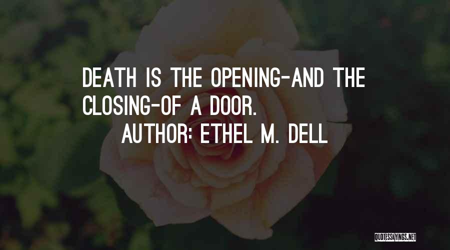 Ethel M. Dell Quotes: Death Is The Opening-and The Closing-of A Door.