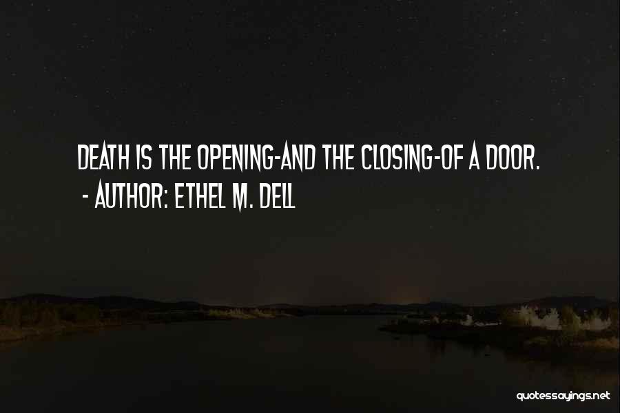 Ethel M. Dell Quotes: Death Is The Opening-and The Closing-of A Door.