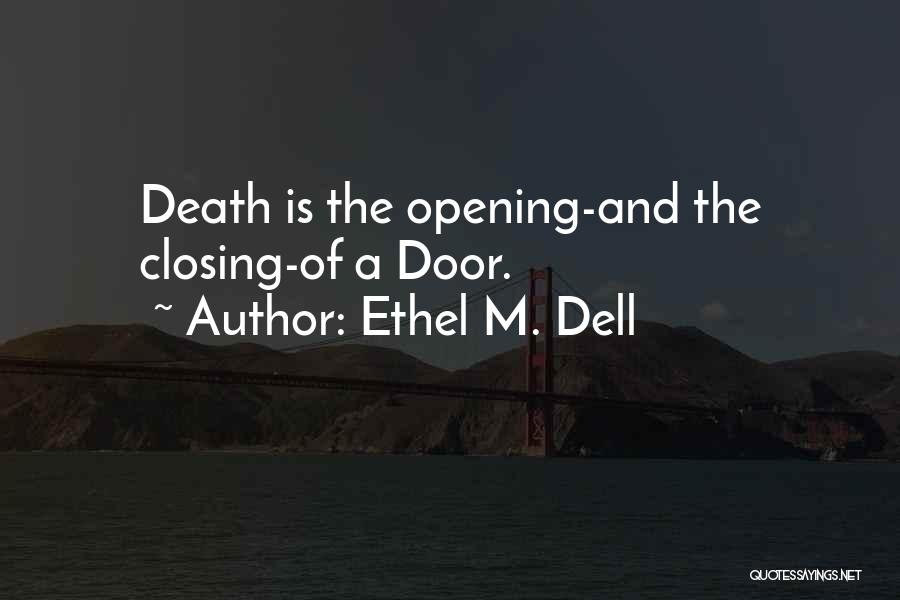 Ethel M. Dell Quotes: Death Is The Opening-and The Closing-of A Door.