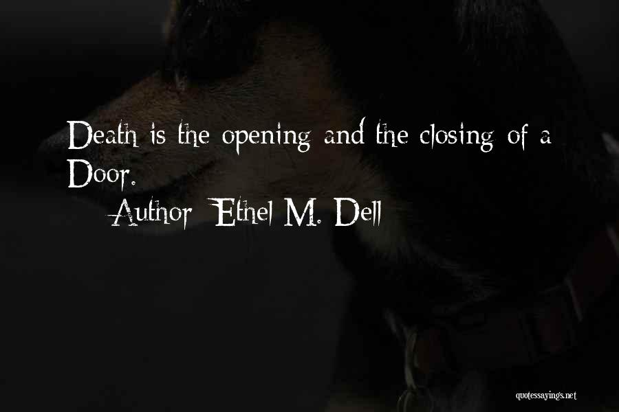 Ethel M. Dell Quotes: Death Is The Opening-and The Closing-of A Door.