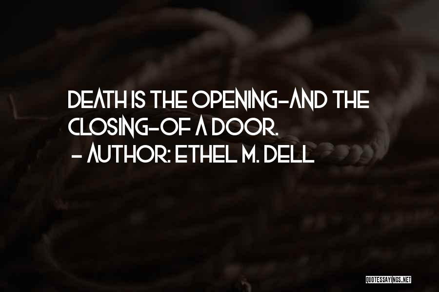 Ethel M. Dell Quotes: Death Is The Opening-and The Closing-of A Door.