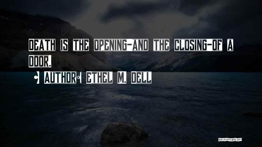 Ethel M. Dell Quotes: Death Is The Opening-and The Closing-of A Door.