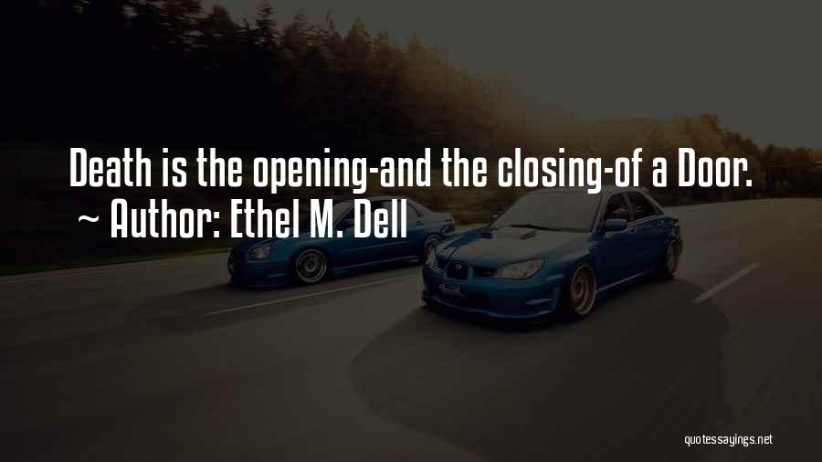Ethel M. Dell Quotes: Death Is The Opening-and The Closing-of A Door.