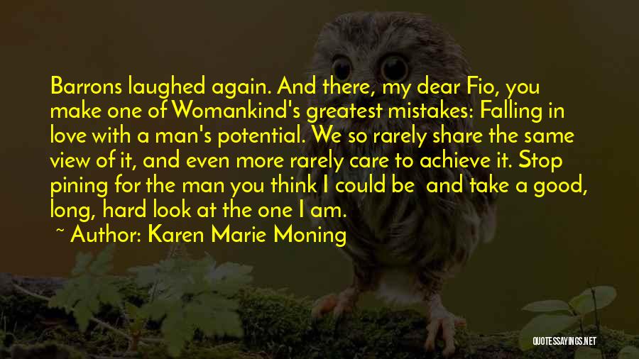 Karen Marie Moning Quotes: Barrons Laughed Again. And There, My Dear Fio, You Make One Of Womankind's Greatest Mistakes: Falling In Love With A