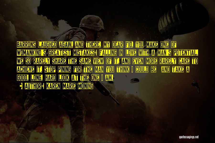 Karen Marie Moning Quotes: Barrons Laughed Again. And There, My Dear Fio, You Make One Of Womankind's Greatest Mistakes: Falling In Love With A