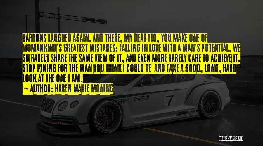 Karen Marie Moning Quotes: Barrons Laughed Again. And There, My Dear Fio, You Make One Of Womankind's Greatest Mistakes: Falling In Love With A