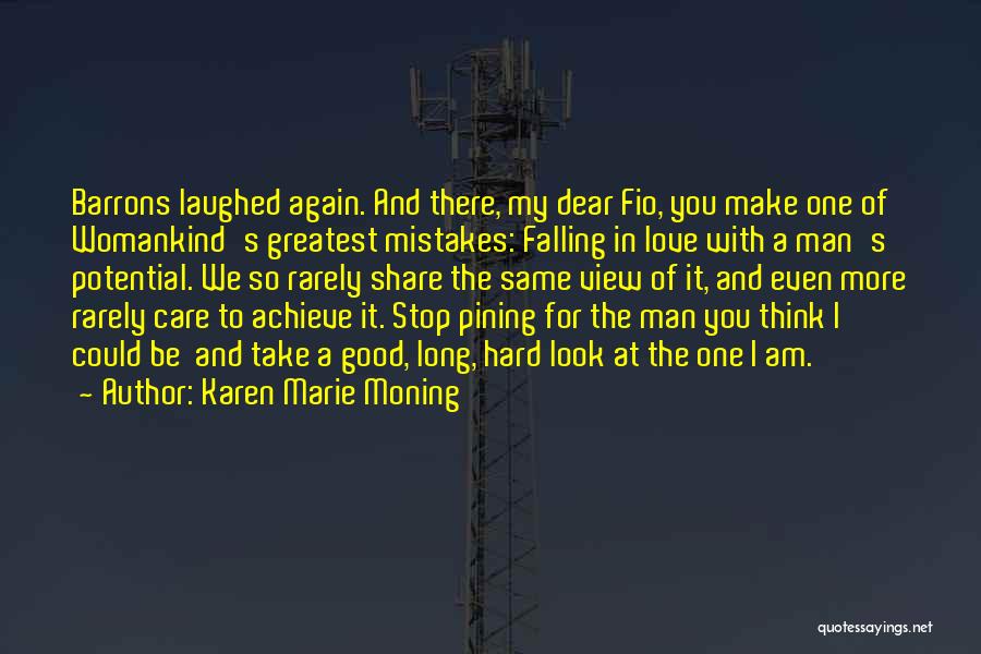 Karen Marie Moning Quotes: Barrons Laughed Again. And There, My Dear Fio, You Make One Of Womankind's Greatest Mistakes: Falling In Love With A