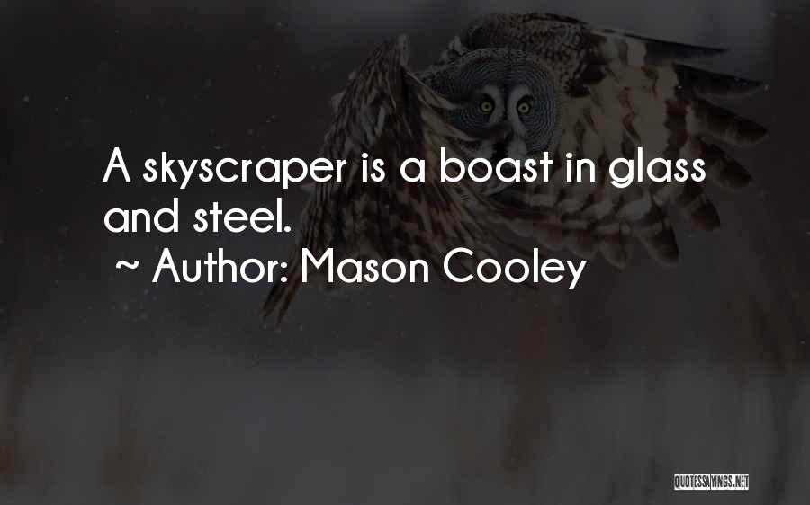 Mason Cooley Quotes: A Skyscraper Is A Boast In Glass And Steel.