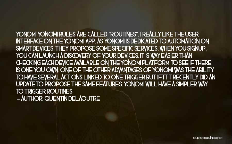 Quentin Delaoutre Quotes: Yonomi Yonomi Rules Are Called Routines. I Really Like The User Interface On The Yonomi App. As Yonomi Is Dedicated