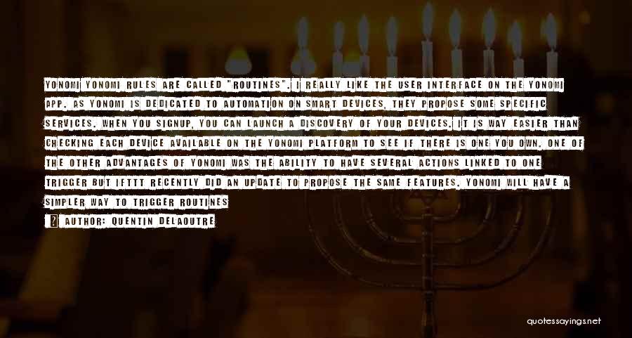 Quentin Delaoutre Quotes: Yonomi Yonomi Rules Are Called Routines. I Really Like The User Interface On The Yonomi App. As Yonomi Is Dedicated