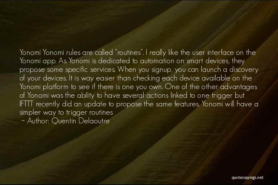 Quentin Delaoutre Quotes: Yonomi Yonomi Rules Are Called Routines. I Really Like The User Interface On The Yonomi App. As Yonomi Is Dedicated