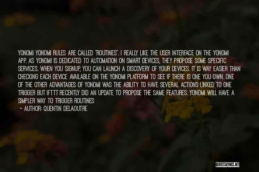 Quentin Delaoutre Quotes: Yonomi Yonomi Rules Are Called Routines. I Really Like The User Interface On The Yonomi App. As Yonomi Is Dedicated