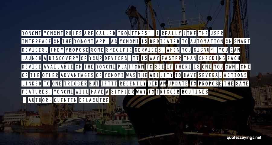 Quentin Delaoutre Quotes: Yonomi Yonomi Rules Are Called Routines. I Really Like The User Interface On The Yonomi App. As Yonomi Is Dedicated