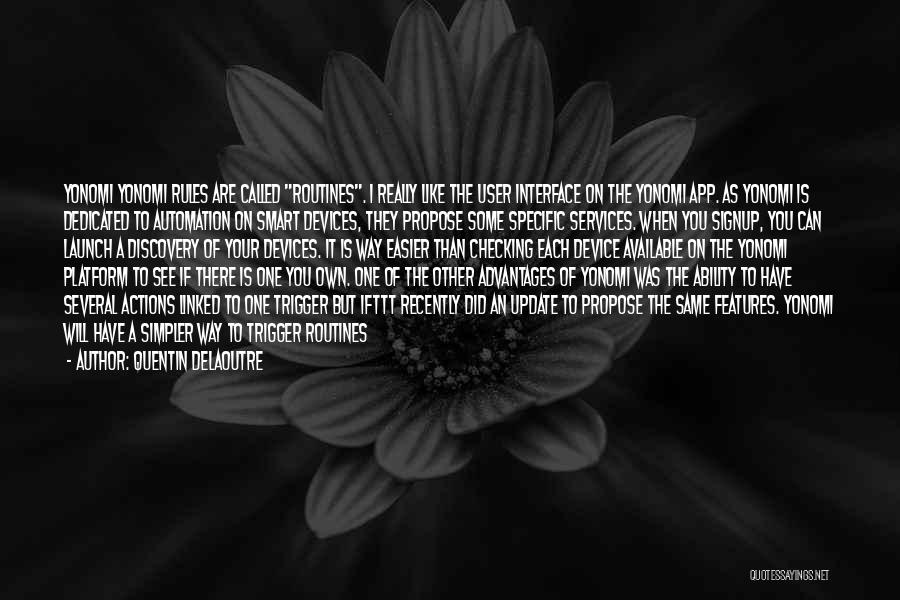 Quentin Delaoutre Quotes: Yonomi Yonomi Rules Are Called Routines. I Really Like The User Interface On The Yonomi App. As Yonomi Is Dedicated