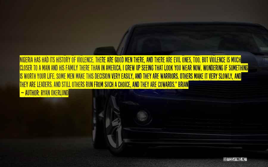 Ryan Okerlund Quotes: Nigeria Has Had Its History Of Violence. There Are Good Men There, And There Are Evil Ones, Too. But Violence