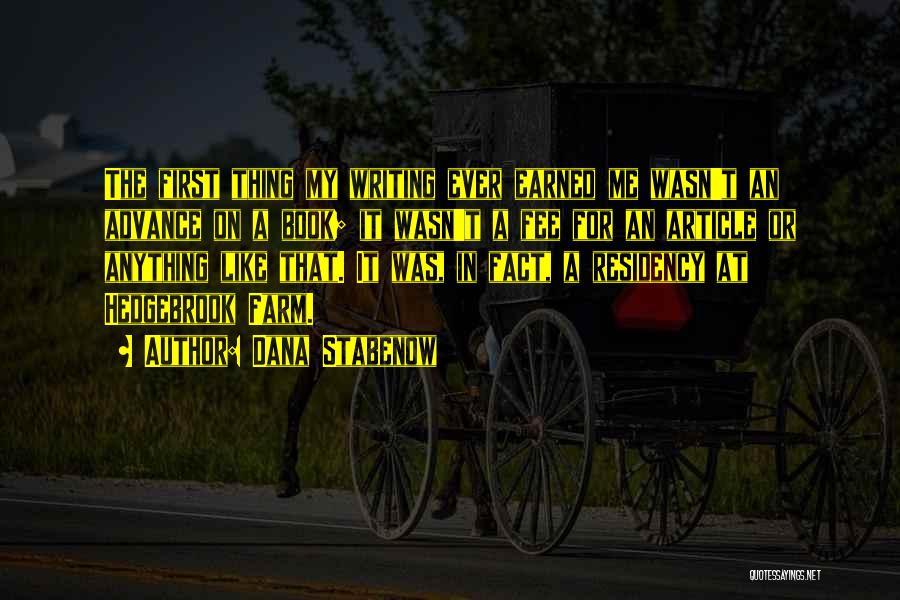 Dana Stabenow Quotes: The First Thing My Writing Ever Earned Me Wasn't An Advance On A Book; It Wasn't A Fee For An