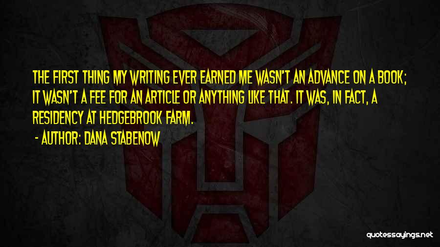 Dana Stabenow Quotes: The First Thing My Writing Ever Earned Me Wasn't An Advance On A Book; It Wasn't A Fee For An