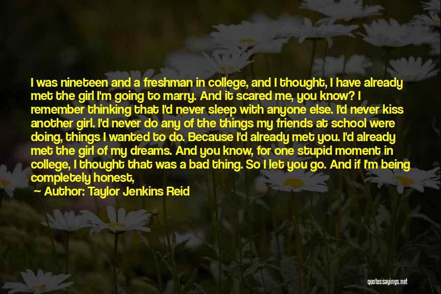 Taylor Jenkins Reid Quotes: I Was Nineteen And A Freshman In College, And I Thought, I Have Already Met The Girl I'm Going To