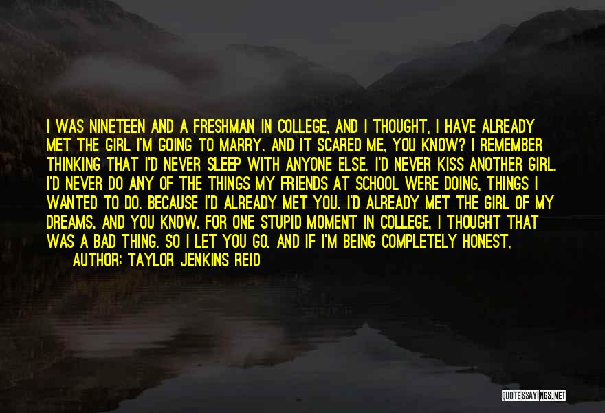 Taylor Jenkins Reid Quotes: I Was Nineteen And A Freshman In College, And I Thought, I Have Already Met The Girl I'm Going To