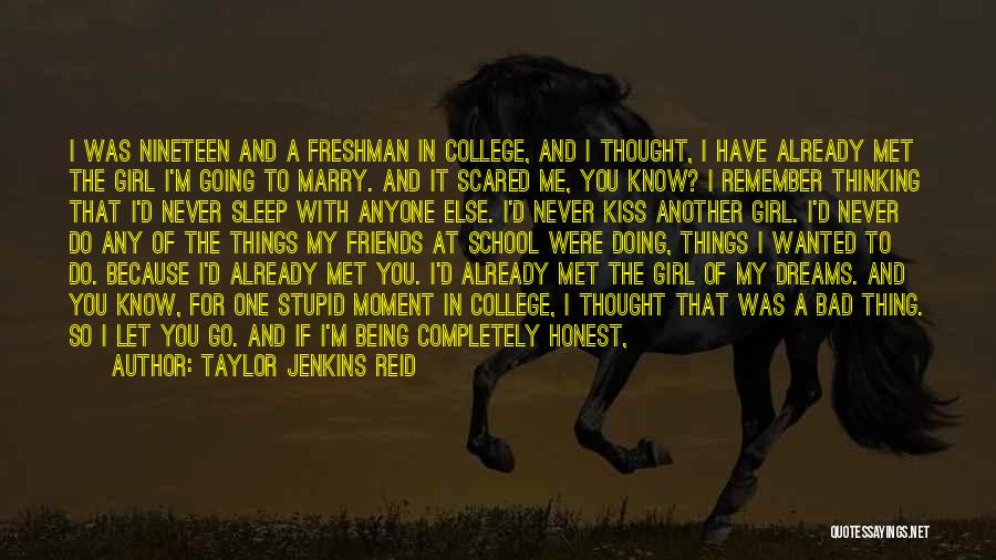 Taylor Jenkins Reid Quotes: I Was Nineteen And A Freshman In College, And I Thought, I Have Already Met The Girl I'm Going To