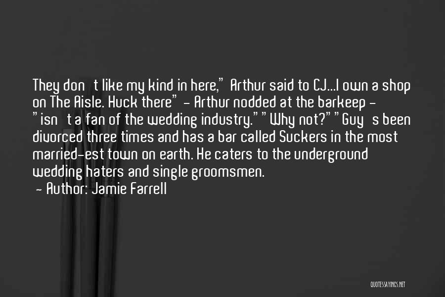 Jamie Farrell Quotes: They Don't Like My Kind In Here, Arthur Said To Cj...i Own A Shop On The Aisle. Huck There -