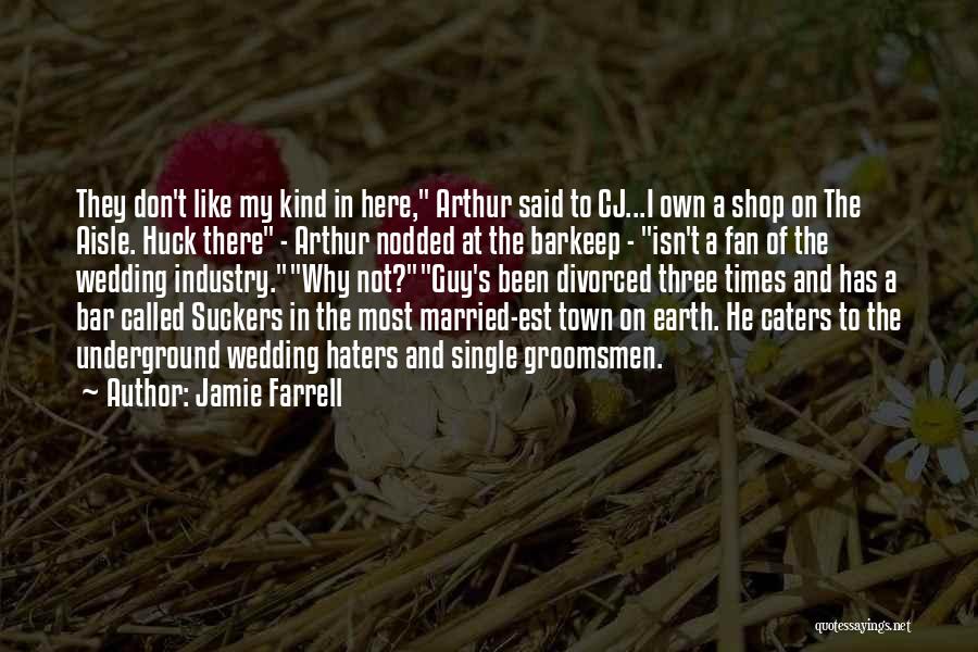 Jamie Farrell Quotes: They Don't Like My Kind In Here, Arthur Said To Cj...i Own A Shop On The Aisle. Huck There -